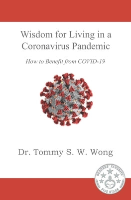 Wisdom for Living in a Coronavirus Pandemic by Wong, Tommy S. W.