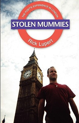 Stolen Mummies: The Poet's Experience In London by Lupert, Rick