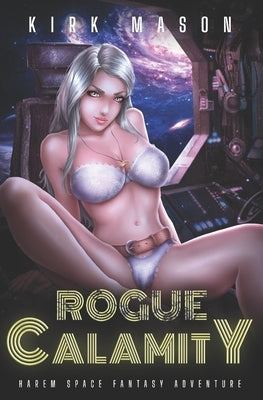 Rogue Calamity: Harem Space Fantasy Adventure by Mason, Kirk