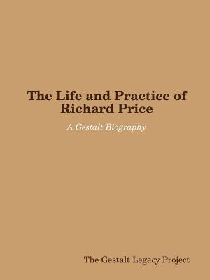 The Life and Practice of Richard Price: A Gestalt Biography by Legacy Project, The Gestalt