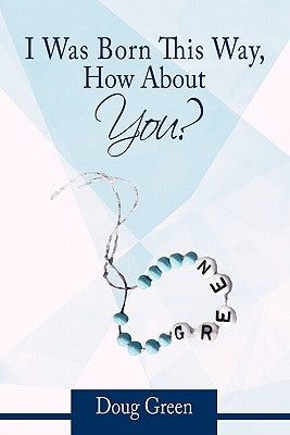 I Was Born This Way, How about You? by Green, Doug