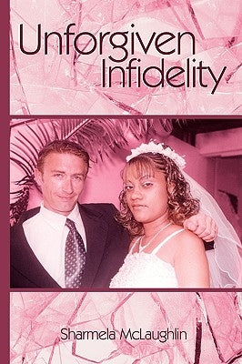Unforgiven Infidelity by McLaughlin, Sharmela