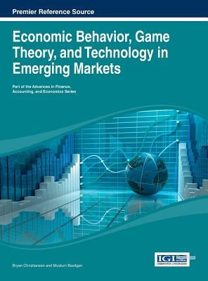 Economic Behavior, Game Theory, and Technology in Emerging Markets by Christiansen, Bryan