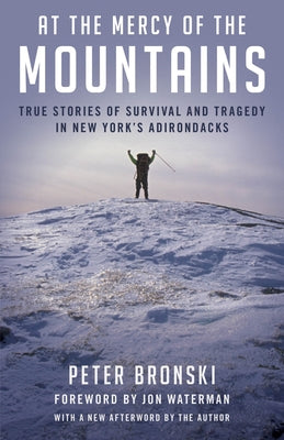 At the Mercy of the Mountains: True Stories of Survival and Tragedy in New York's Adirondacks by Bronski, Peter