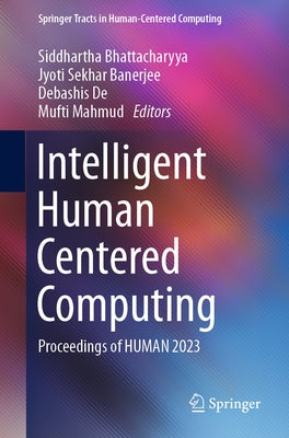 Intelligent Human Centered Computing: Proceedings of Human 2023 by Bhattacharyya, Siddhartha