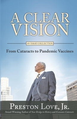 A Clear Vision: From Cataracts to Pandemic Vaccines by Love, Preston, Jr.