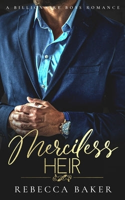 Merciless Heir: A Billionaire Boss Romance by Baker, Rebecca