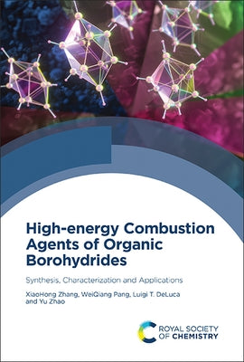 High-Energy Combustion Agents of Organic Borohydrides: Synthesis, Characterization and Applications by Zhang, Xiaohong