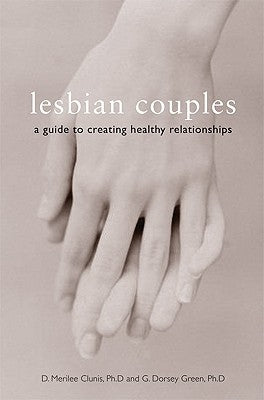 Lesbian Couples: A Guide to Creating Healthy Relationships by Clunis, D. Merilee