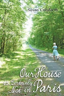Our House is Certainly Not in Paris by Cutsforth, Susan