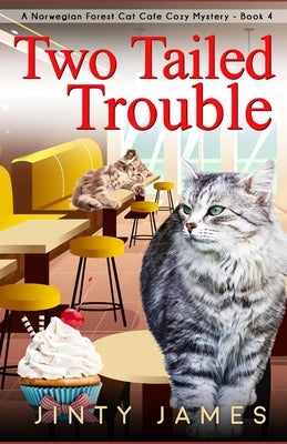Two Tailed Trouble: A Norwegian Forest Cat Cafe Cozy Mystery - Book 4 by James, Jinty