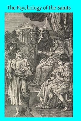 The Psychology of the Saints by Hermenegild Tosf, Brother
