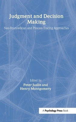Judgment and Decision Making: Neo-brunswikian and Process-tracing Approaches by Juslin, Peter