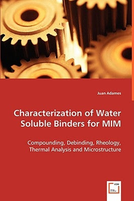 Characterization of Water Soluble Binders for MIM by Adames, Juan