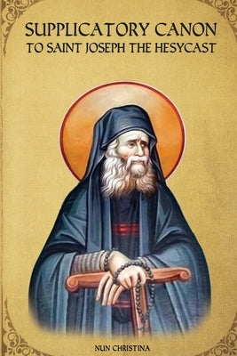 Supplicatory Canon to Saint Joseph the Hesychast by Monastery, St George