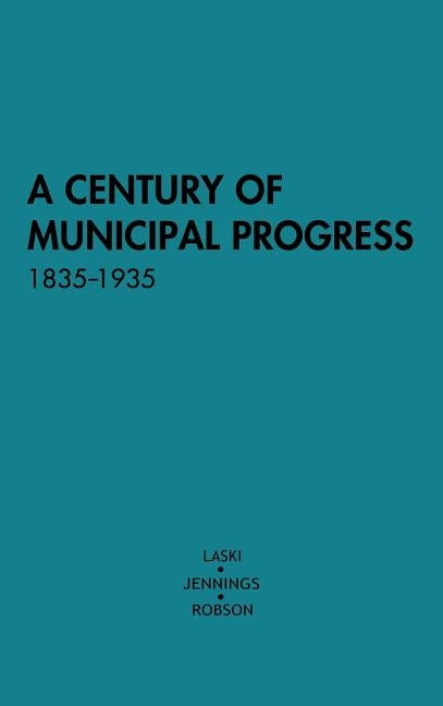 A Century of Municipal Progress, 1835-1935 by Jennings, W. Ivor