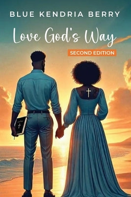 Love God's Way: Two Hearts, One Faith, A Lifetime Of Love by Berry, Blue Kendria