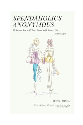 Spendaholics Anonymous: Debt shouldn't be a Life sentence by Martin, Anna