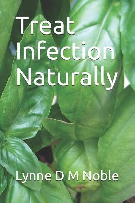 Treat Infection Naturally by Noble, Lynne D. M.