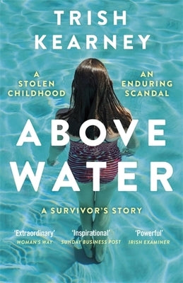 Above Water: A Stolen Childhood, an Enduring Scandal, a Survivor's Story by Kearney, Trish