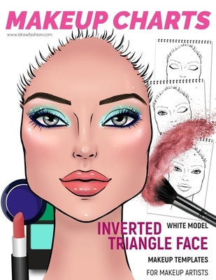 Makeup Charts - Face Charts for Makeup Artists: White Model - INVERTED TRIANGLE face shape by Fashion, I. Draw