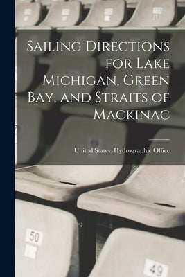 Sailing Directions for Lake Michigan, Green Bay, and Straits of Mackinac by United States Hydrographic Office