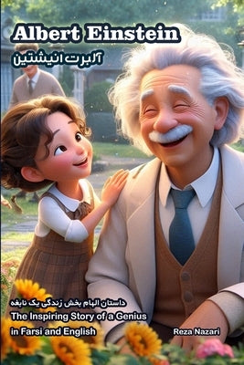 Albert Einstein: The Inspiring Story of a Genius in Farsi and English by Nazari, Reza