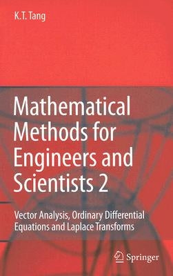 Mathematical Methods for Engineers and Scientists 2: Vector Analysis, Ordinary Differential Equations and Laplace Transforms by Tang, Kwong-Tin