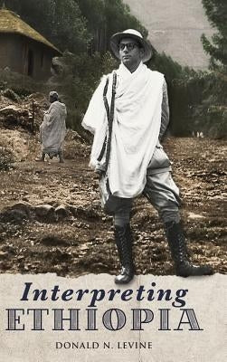 Interpreting Ethiopia: Observations of Five Decades by Levine, Donald N.