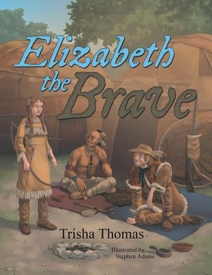 Elizabeth the Brave by Thomas, Trisha