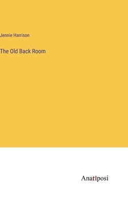 The Old Back Room by Harrison, Jennie