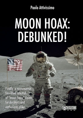 Moon Hoax: Debunked! by Attivissimo, Paolo