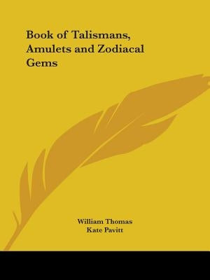 Book of Talismans, Amulets and Zodiacal Gems by Thomas, William