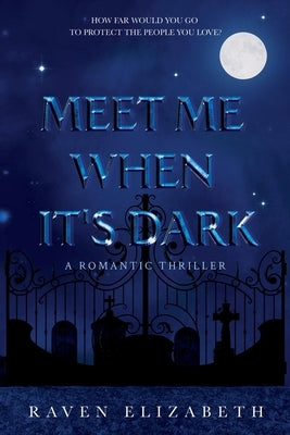 Meet Me When It's Dark by Elizabeth, Raven