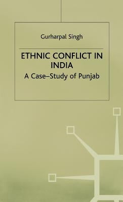 Ethnic Conflict in India: A Case-Study of Punjab by Singh, G.