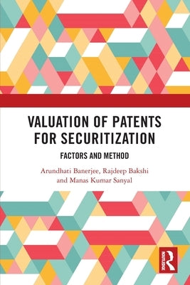 Valuation of Patents for Securitization: Factors and Method by Banerjee, Arundhati