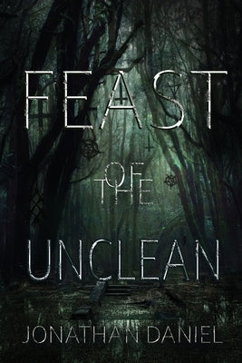 Feast of the Unclean by Daniel, Jonathan