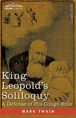 King Leopold's Soliloquy: A Defense of his Congo Rule by Twain, Mark
