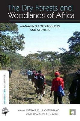The Dry Forests and Woodlands of Africa: Managing for Products and Services by Chidumayo, Emmanuel N.