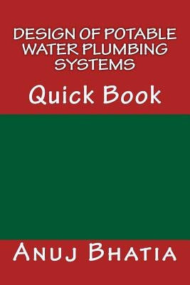 Design of Potable Water Plumbing Systems: Quick Book by Bhatia, Anuj
