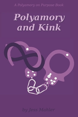 Polyamory and Kink by Mahler, Jess