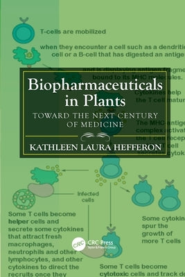 Biopharmaceuticals in Plants: Toward the Next Century of Medicine by Hefferon, Kathleen Laura