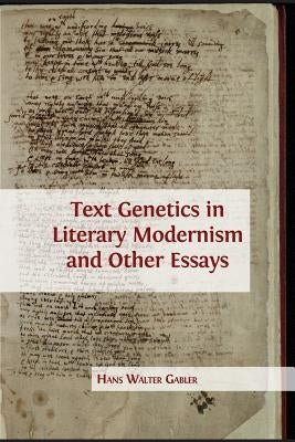 Text Genetics in Literary Modernism and other Essays by Gabler, Hans Walter