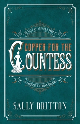 Copper for the Countess: An American Victorian Romance by Britton, Sally
