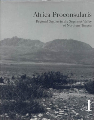 Africa Proconsularis: Regional Studies in the Segermes Valley of Northern Tunesia 1-2. Archaeological Fieldwork by Dietz, Søren