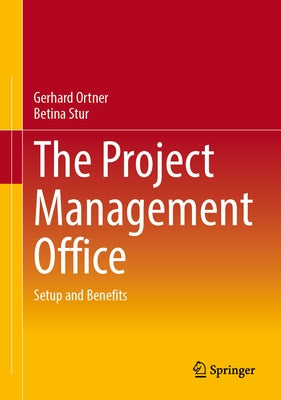 The Project Management Office: Setup and Benefits by Ortner, Gerhard