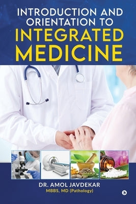 Introduction and Orientation to Integrated Medicine: Second Edition by Dr Amol Javdekar