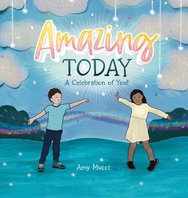 Amazing Today: A Celebration of You! by Mucci, Amy