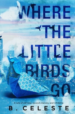 Where the Little Birds Go by Celeste, B.