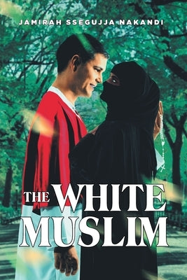 The White Muslim by Nakandi, Jamirah Ssegujja